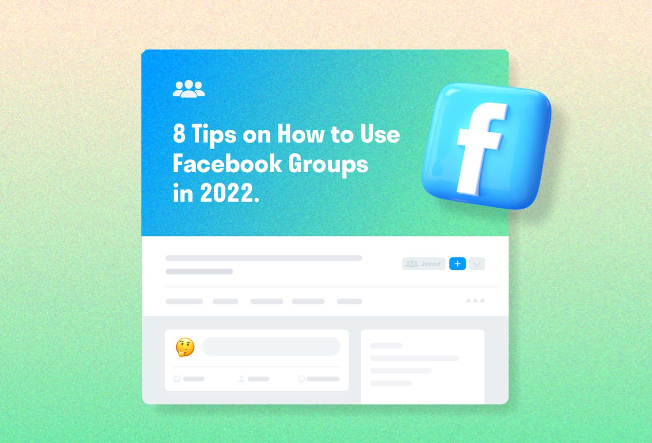 8 Tips on How to Use Facebook Groups in 2022.